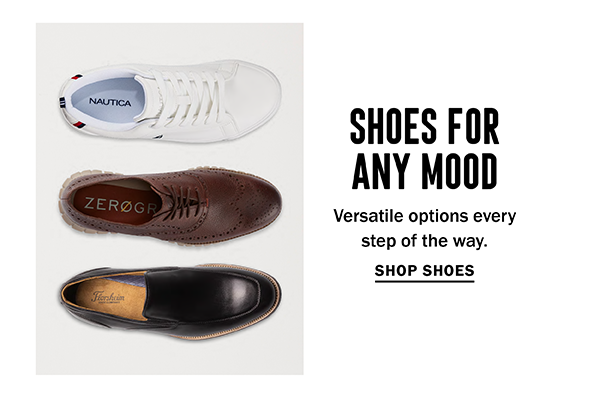 SHOES FOR ANY MOOD | Versatile options every step of the way. | SHOP SHOES