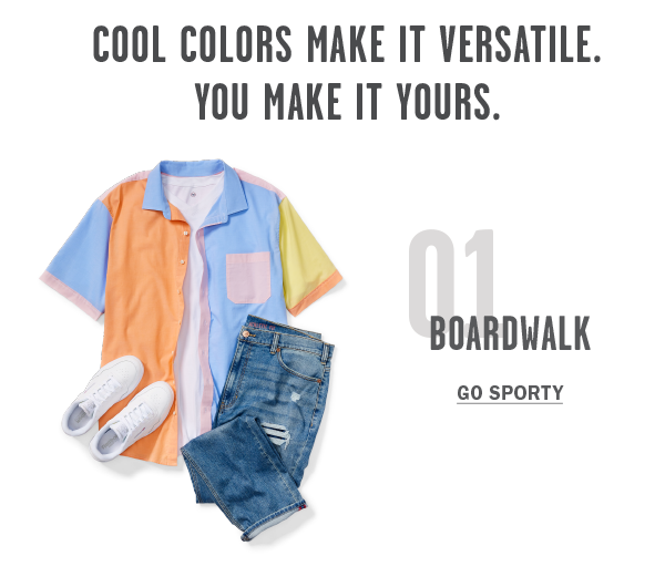 COOL COLORS MAKE IT VERSATILE YOU MAKE IT YOURS 01 BOARDWALK GO SPORTY