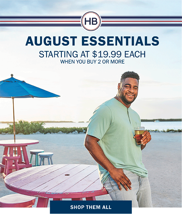AUGUST ESSENTIALS STARTING AT $19.99 EACH SHOP THEM ALL