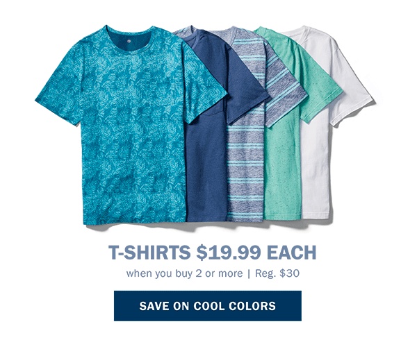 T-SHIRTS $19.99 EACH SAVE ON COOL COLORS
