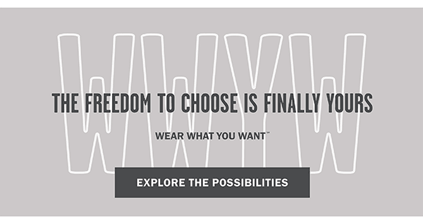 WWYW - THE FREEDOM TO CHOOSE IS FINALLY YOURS - WEAR WHAT YOU WANT (sm) - EXPLORE THE POSSIBILITES