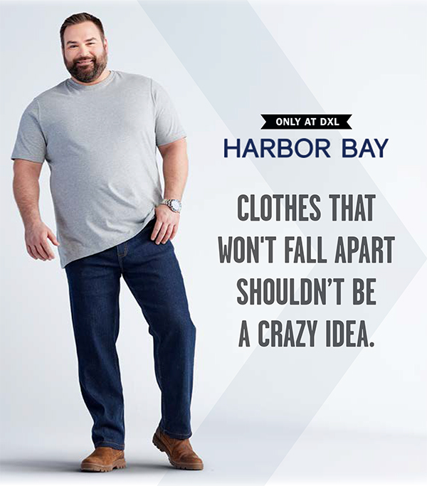 ONLY AT DXL - HARBOR BAY - CLOTHES THAT WON'T FALL APART SHOULDNT BE A CRAZY IDEA
