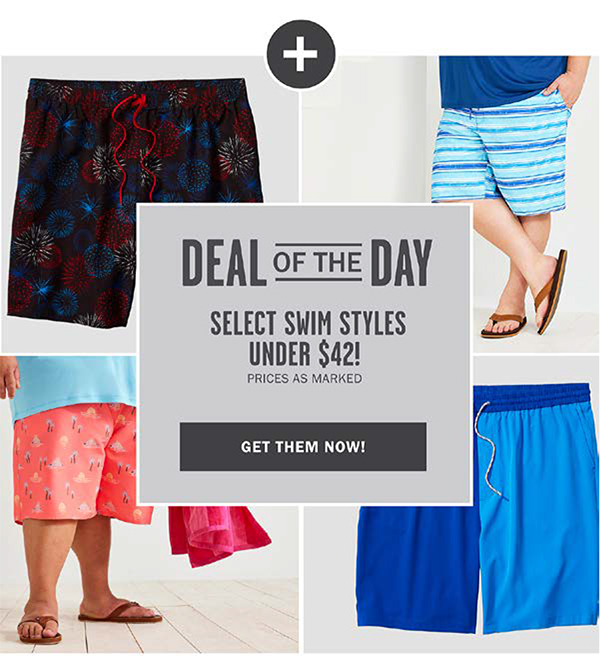 DEAL OF THE DAY - SELECT SWIM STYLES UNDER $42 - PRICES AS MARKED - GET THEM NOW!