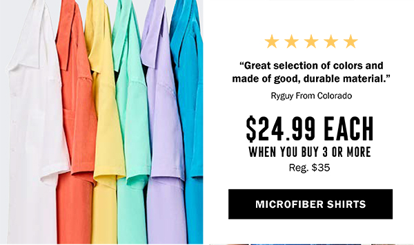 MICROFIBER SHIRTS $24.99 EACH WHEN YOU BUY 3 OR MORE Reg. $35